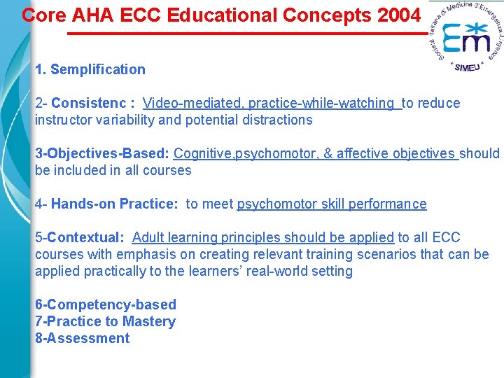 Core AHA ECC Educational Concepts 2004 1. Semplification 2 - Consistenc : Video-mediated, practice-while-watching