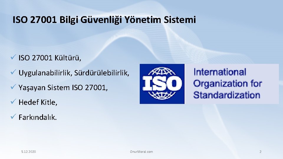 ISO 27001 Bilgi Güvenliği Yönetim Sistemi ü ISO 27001 Kültürü, ü Uygulanabilirlik, Sürdürülebilirlik, ü