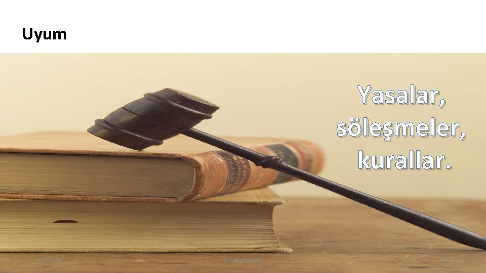 Uyum Yasalar, söleşmeler, kurallar. 5. 12. 2020 Onur. Moral. com 24 