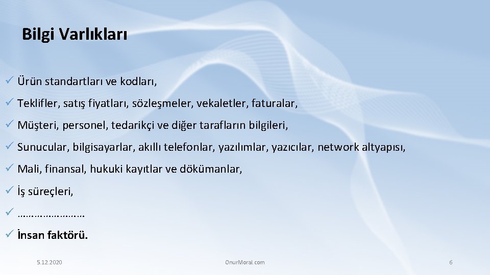 Bilgi Varlıkları ü Ürün standartları ve kodları, ü Teklifler, satış fiyatları, sözleşmeler, vekaletler, faturalar,