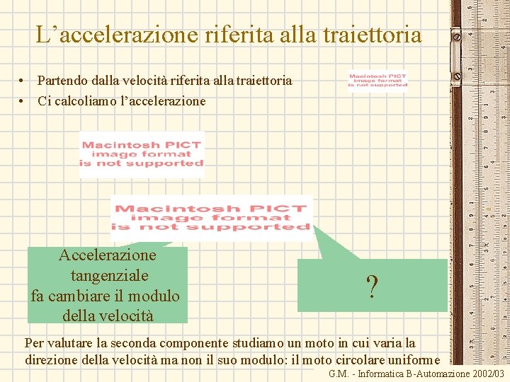 L’accelerazione riferita alla traiettoria • Partendo dalla velocità riferita alla traiettoria • Ci calcoliamo