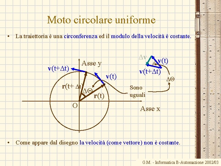 Moto circolare uniforme • La traiettoria è una circonferenza ed il modulo della velocità