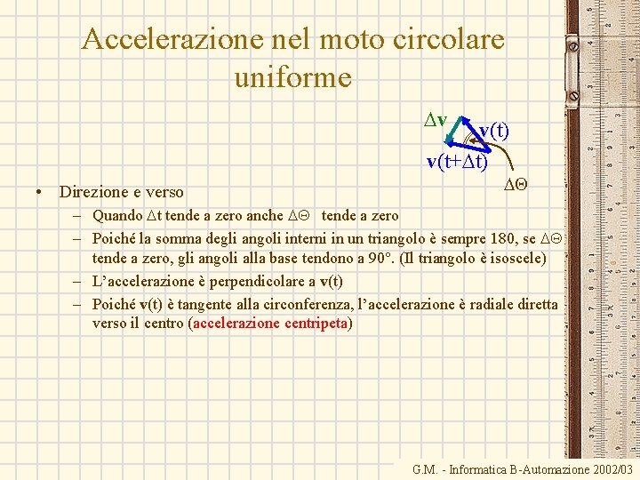 Accelerazione nel moto circolare uniforme Dv v(t) v(t+Dt) • Direzione e verso DQ –