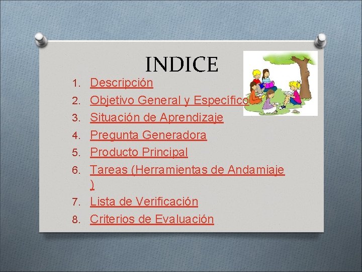 INDICE 1. Descripción 2. Objetivo General y Específico 3. Situación de Aprendizaje 4. Pregunta