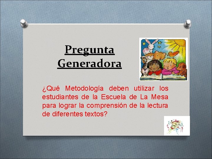 Pregunta Generadora ¿Qué Metodología deben utilizar los estudiantes de la Escuela de La Mesa