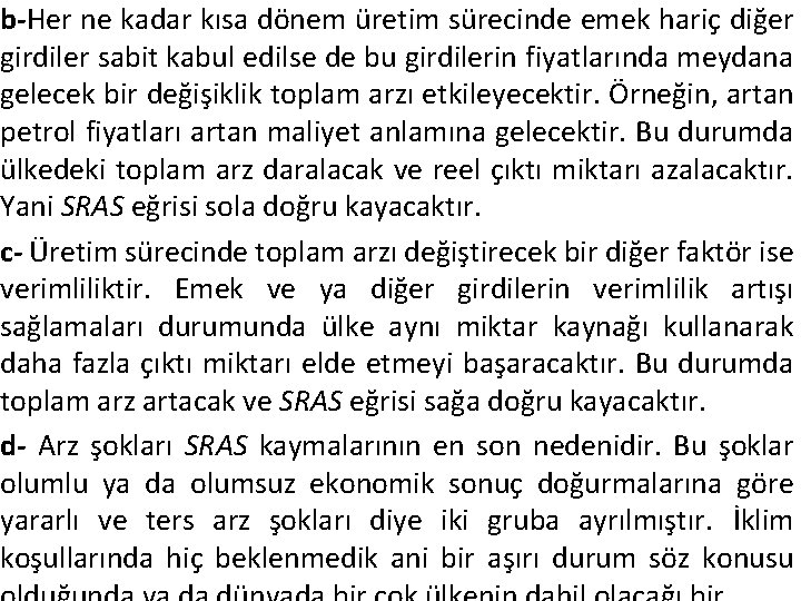 b-Her ne kadar kısa dönem üretim sürecinde emek hariç diğer girdiler sabit kabul edilse