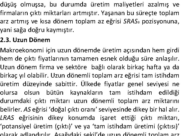 düşüş olmuşsa, bu durumda üretim maliyetleri azalmış ve firmaların çıktı miktarları artmıştır. Yaşanan bu