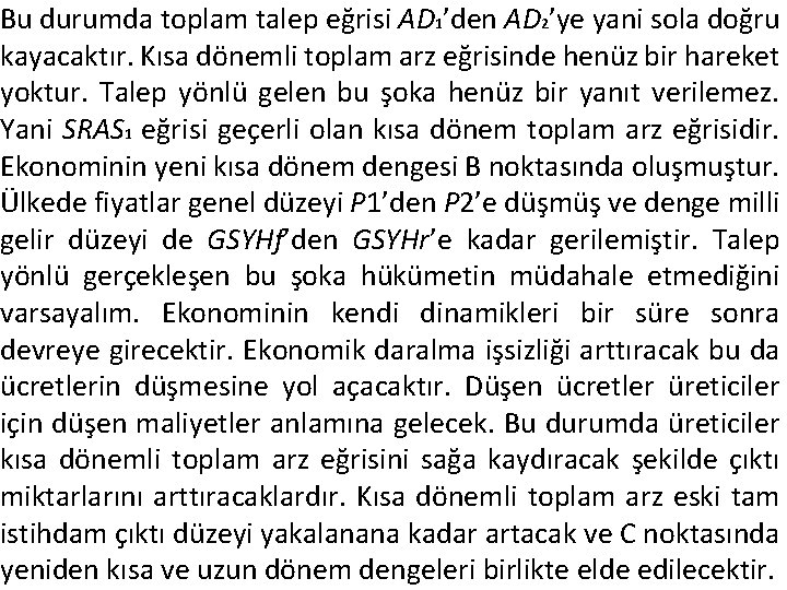 Bu durumda toplam talep eğrisi AD 1’den AD 2’ye yani sola doğru kayacaktır. Kısa