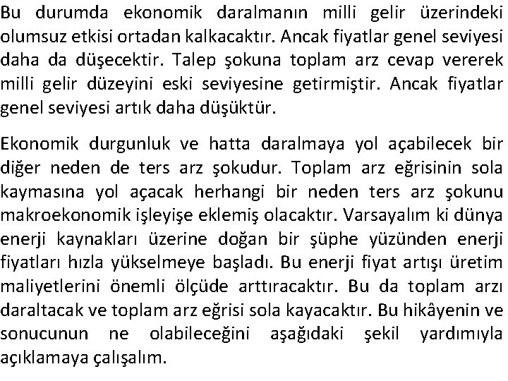 Bu durumda ekonomik daralmanın milli gelir üzerindeki olumsuz etkisi ortadan kalkacaktır. Ancak fiyatlar genel