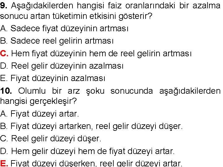 9. Aşağıdakilerden hangisi faiz oranlarındaki bir azalma sonucu artan tüketimin etkisini gösterir? A. Sadece