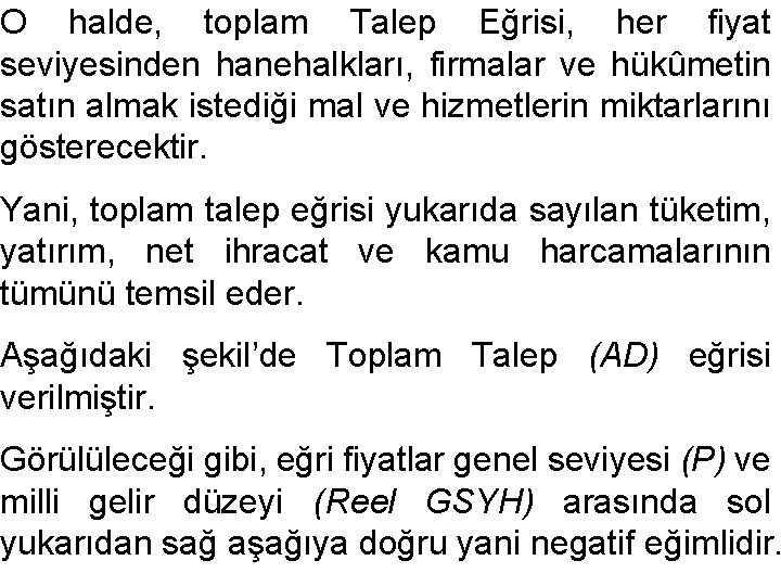 O halde, toplam Talep Eğrisi, her fiyat seviyesinden hanehalkları, firmalar ve hükûmetin satın almak