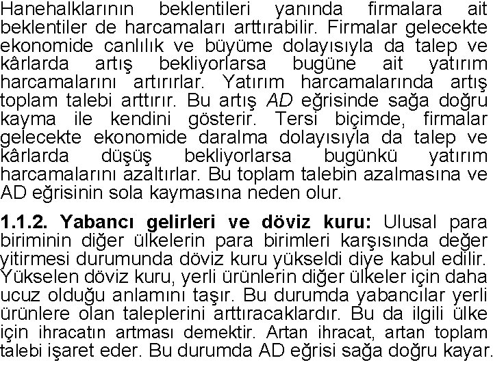 Hanehalklarının beklentileri yanında firmalara ait beklentiler de harcamaları arttırabilir. Firmalar gelecekte ekonomide canlılık ve