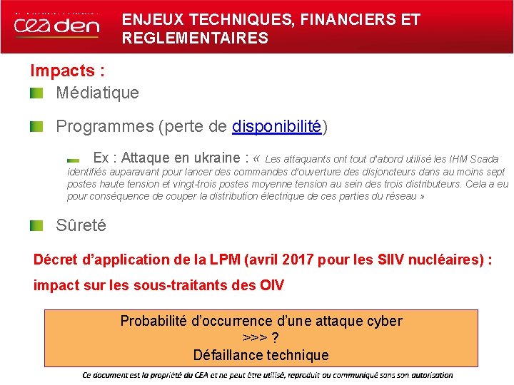 ENJEUX TECHNIQUES, FINANCIERS ET REGLEMENTAIRES Impacts : Médiatique Programmes (perte de disponibilité) Ex :