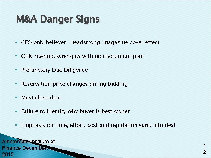 M&A Danger Signs CEO only believer: headstrong; magazine cover effect Only revenue synergies with