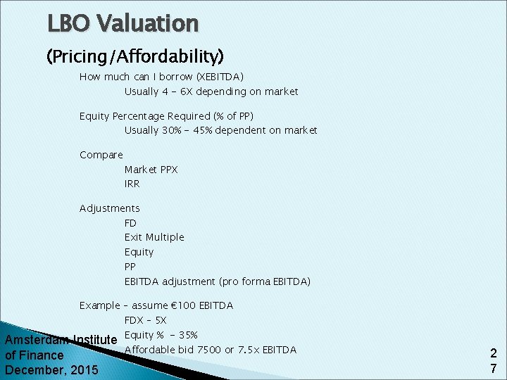 LBO Valuation (Pricing/Affordability) How much can I borrow (XEBITDA) Usually 4 - 6 X