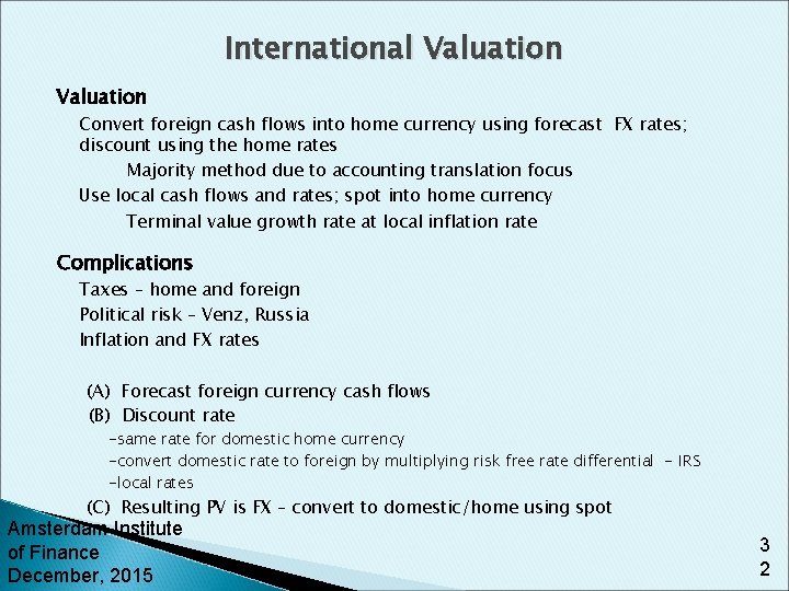 International Valuation Convert foreign cash flows into home currency using forecast FX rates; discount