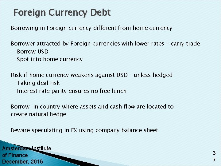 Foreign Currency Debt Borrowing in Foreign currency different from home currency Borrower attracted by