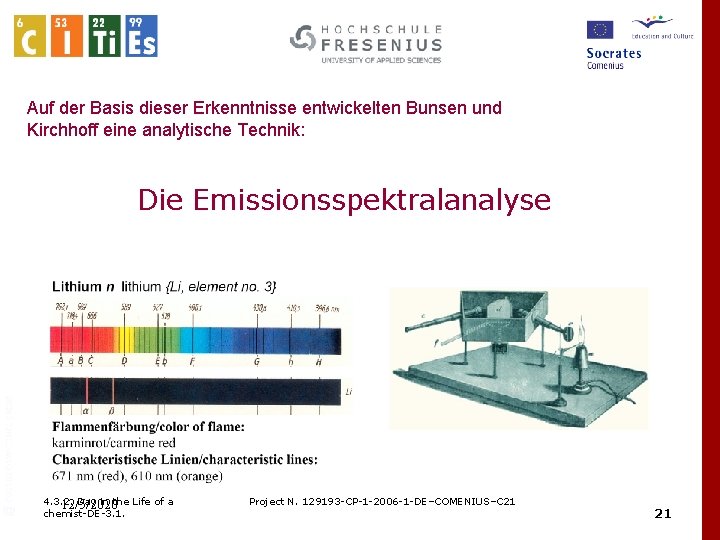  Auf der Basis dieser Erkenntnisse entwickelten Bunsen und Kirchhoff eine analytische Technik: Die