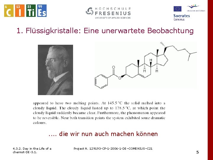 1. Flüssigkristalle: Eine unerwartete Beobachtung . . die wir nun auch machen können 4.