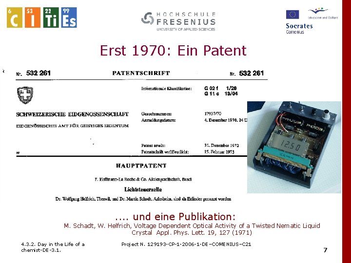 Erst 1970: Ein Patent . . und eine Publikation: M. Schadt, W. Helfrich, Voltage