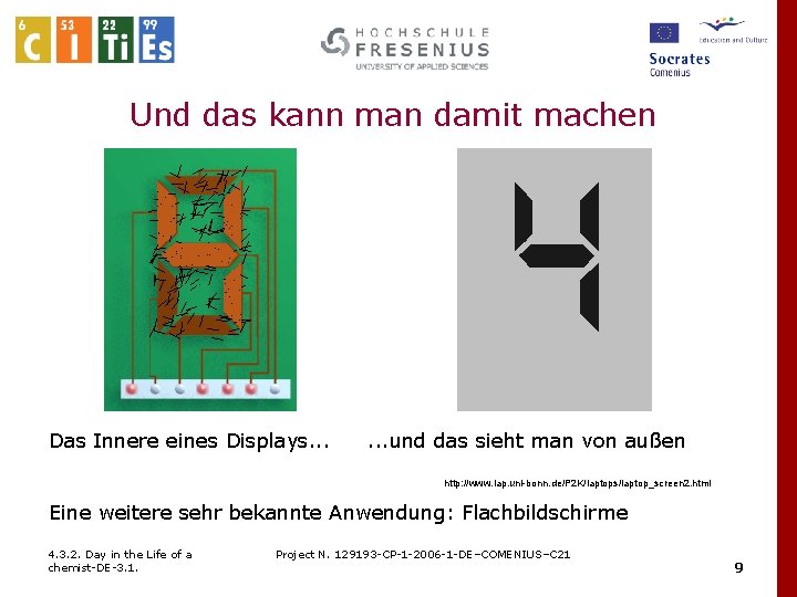 Und das kann man damit machen Das Innere eines Displays. . . und das