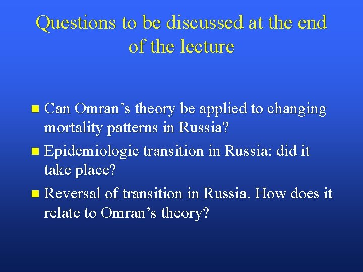 Questions to be discussed at the end of the lecture Can Omran’s theory be