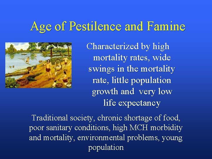 Age of Pestilence and Famine Characterized by high mortality rates, wide swings in the