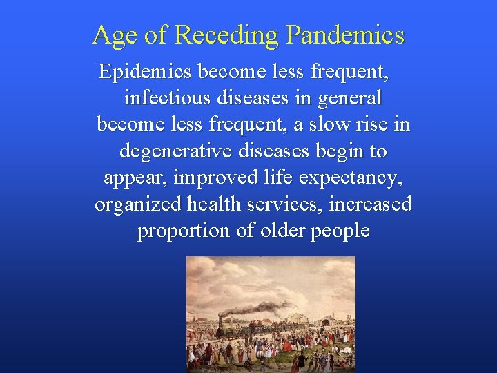 Age of Receding Pandemics Epidemics become less frequent, infectious diseases in general become less