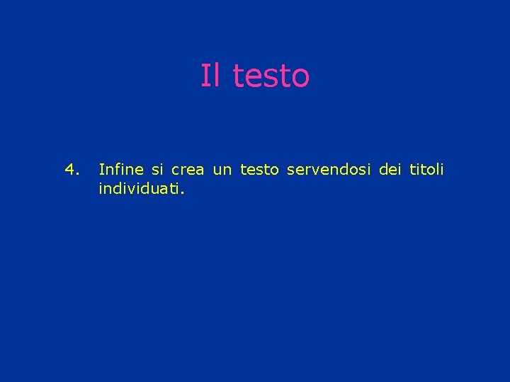 Il testo 4. Infine si crea un testo servendosi dei titoli individuati. 