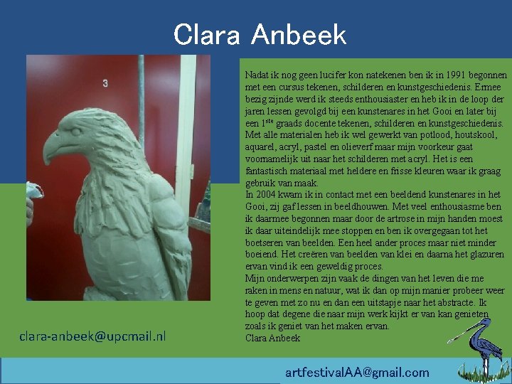 Clara Anbeek clara-anbeek@upcmail. nl Nadat ik nog geen lucifer kon natekenen ben ik in