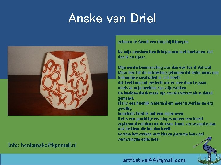 Anske van Driel geboren te Gendt een dorp bij Nijmegen. Na mijn pensioen ben