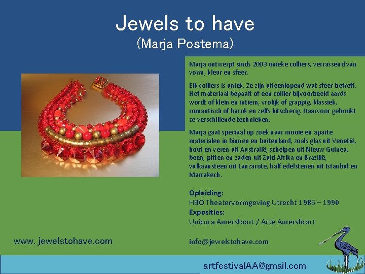 Jewels to have (Marja Postema) Marja ontwerpt sinds 2003 unieke colliers, verrassend van vorm,