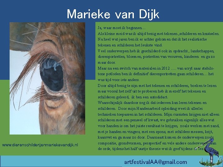 Marieke van Dijk www. dierenschilderijenmariekevandijk. nl Ja, waar moet ik beginnen. . Als kleine