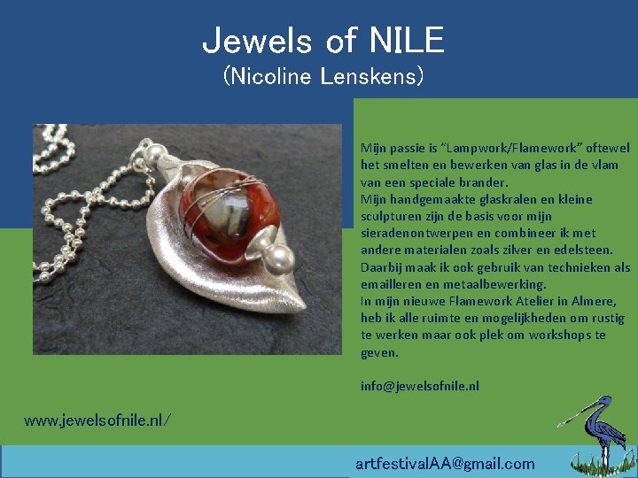 Jewels of NILE (Nicoline Lenskens) Mijn passie is “Lampwork/Flamework” oftewel het smelten en bewerken