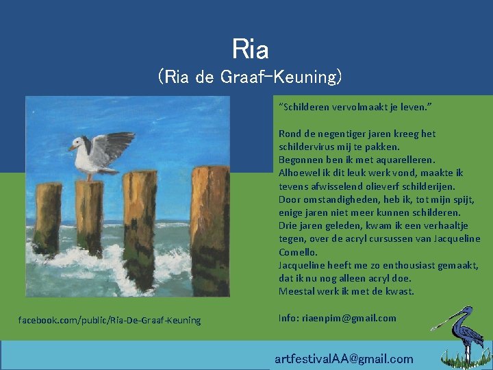 Ria (Ria de Graaf-Keuning) “Schilderen vervolmaakt je leven. ” Rond de negentiger jaren kreeg