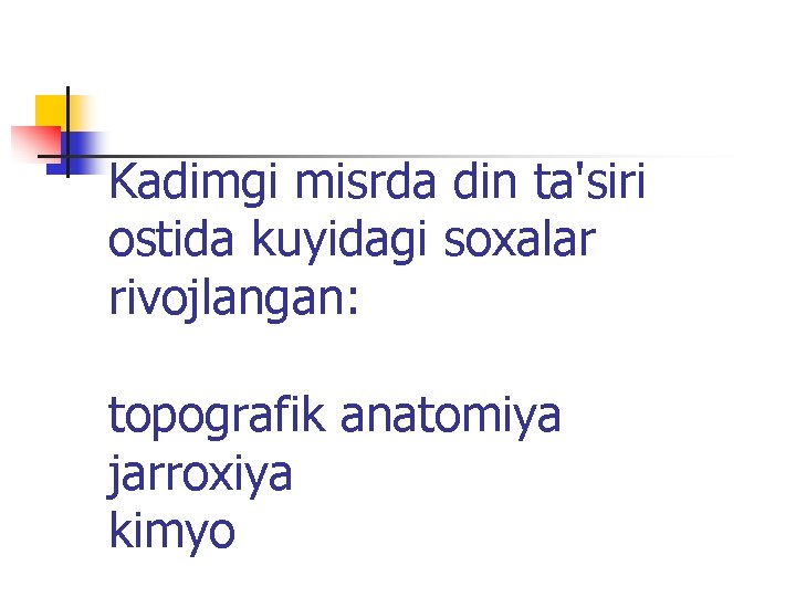 Kadimgi misrda din ta'siri ostida kuyidagi soхalar rivojlangan: topografik anatomiya jarroхiya kimyo 