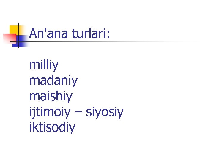 An'ana turlari: milliy madaniy maishiy ijtimoiy – siyosiy iktisodiy 