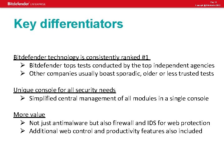 Pag. 13 Copyright @ Bitdefender 2012 Key differentiators Bitdefender technology is consistently ranked #1