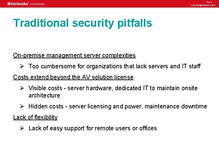 Pag. 4 Copyright @ Bitdefender 2012 Traditional security pitfalls On-premise management server complexities Ø