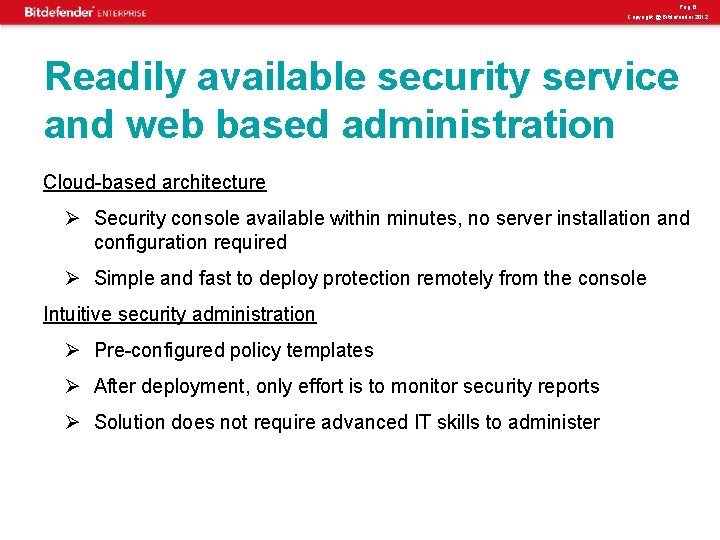 Pag. 6 Copyright @ Bitdefender 2012 Readily available security service and web based administration