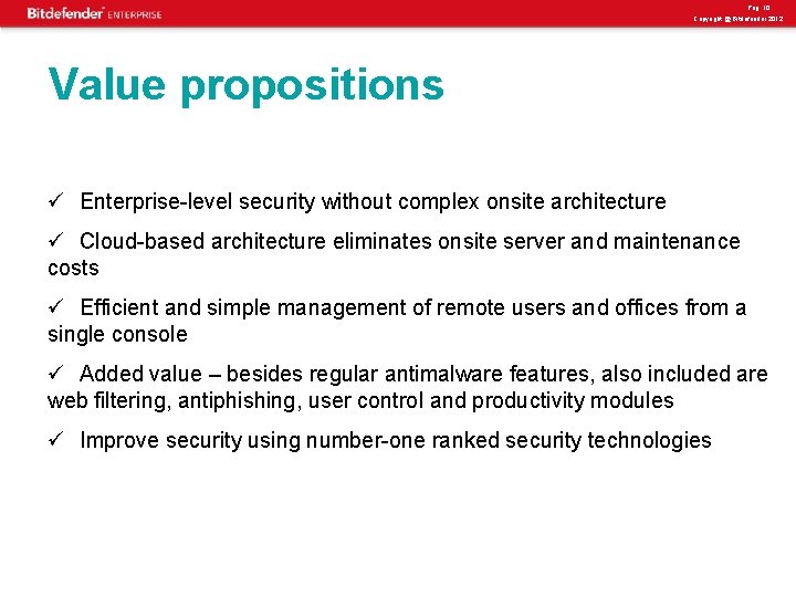 Pag. 10 Copyright @ Bitdefender 2012 Value propositions ü Enterprise-level security without complex onsite
