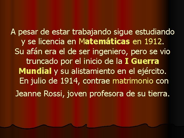 A pesar de estar trabajando sigue estudiando y se licencia en Matemáticas en 1912.