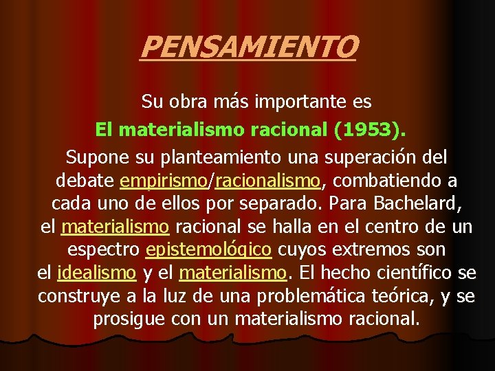 PENSAMIENTO Su obra más importante es El materialismo racional (1953). Supone su planteamiento una