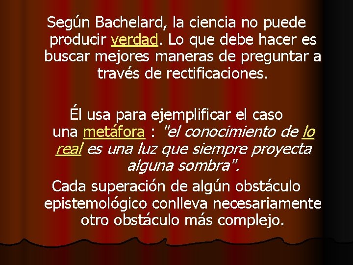 Según Bachelard, la ciencia no puede producir verdad. Lo que debe hacer es buscar