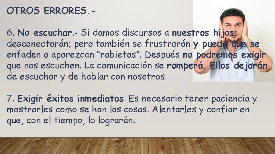 OTROS ERRORES. 6. No escuchar. - Si damos discursos a nuestros hijos; desconectarán; pero