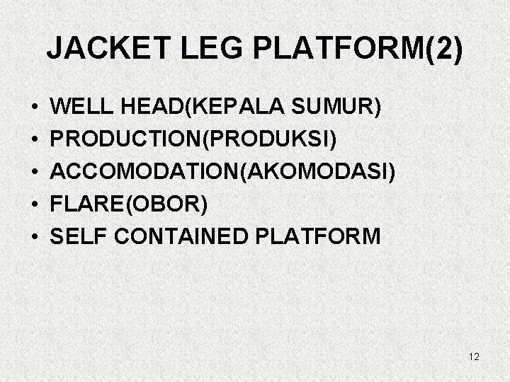 JACKET LEG PLATFORM(2) • • • WELL HEAD(KEPALA SUMUR) PRODUCTION(PRODUKSI) ACCOMODATION(AKOMODASI) FLARE(OBOR) SELF CONTAINED