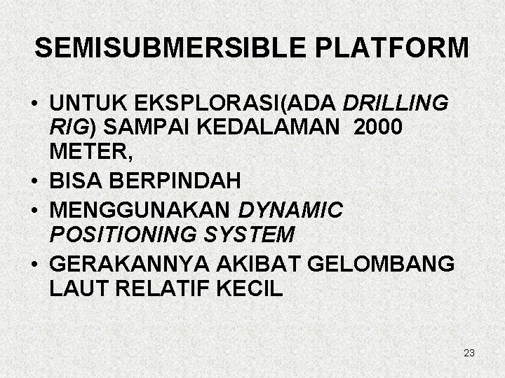 SEMISUBMERSIBLE PLATFORM • UNTUK EKSPLORASI(ADA DRILLING RIG) SAMPAI KEDALAMAN 2000 METER, • BISA BERPINDAH