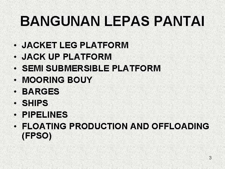 BANGUNAN LEPAS PANTAI • • JACKET LEG PLATFORM JACK UP PLATFORM SEMI SUBMERSIBLE PLATFORM