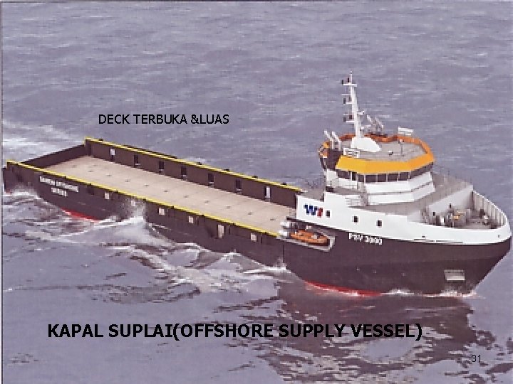 DECK TERBUKA &LUAS KAPAL SUPLAI(OFFSHORE SUPPLY VESSEL) 31 