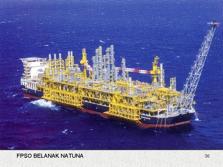 FPSO BELANAK NATUNA 36 